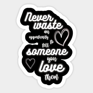 never waste love Sticker